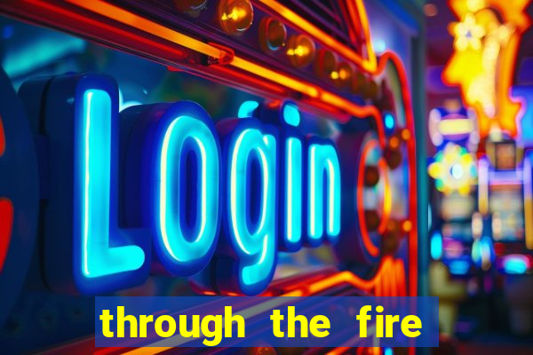 through the fire and flames midi